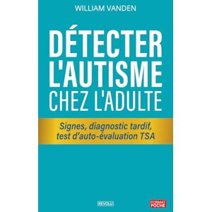 Vanden, William Détecter l'autisme chez l'adulte: Signes, diagnostic tardif, test d'auto-évaluation TSA Vanden, William Détecter l'autisme chez l'adulte: Signes, diagnostic tardif, test d'auto-évaluation TSA