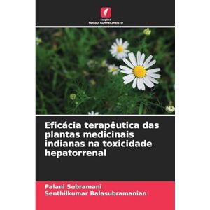 Subramani, Palani Eficácia terapêutica das plantas medicinais indianas na toxicidade hepatorrenal Subramani, Palani Eficácia terapêutica das plantas medicinais indianas na toxicidade hepatorrenal