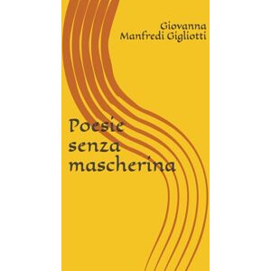 Manfredi Gigliotti, Giovanna Poesie senza mascherina Manfredi Gigliotti, Giovanna Poesie senza mascherina