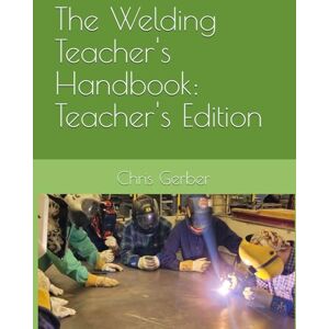 Gerber The Welding Teacher's Handbook: Teacher's Edition Gerber The Welding Teacher's Handbook: Teacher's Edition
