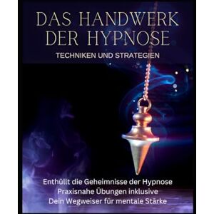 Martin, Rolf Das Handbuch der Hypnose: Auf eine fesselnde Reise voller Erkenntnisse und neuer Perspektiven! Martin, Rolf Das Handbuch der Hypnose: Auf eine fesselnde Reise voller Erkenntnisse und neuer Perspektiven!