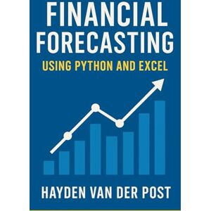 Van Der Post, Hayden Financial Forecasting Using Python and Excel Van Der Post, Hayden Financial Forecasting Using Python and Excel