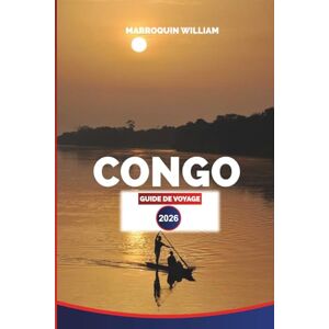 WILLIAM, MARROQUIN CONGO Guide de voyage 2026: Aventures au Congo : rencontres avec des gorilles, expériences de safari et exploration du cœur de l'Afrique WILLIAM, MARROQUIN CONGO Guide de voyage 2026: Aventures au Congo : rencontres avec des gorilles, expériences de safari et exploration du cœur de l'Afrique
