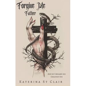 St Clair, Katerina Forgive Me Father (The Shadows of Darkness Universe) St Clair, Katerina Forgive Me Father (The Shadows of Darkness Universe)