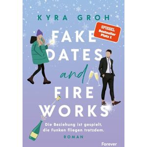 Groh, Kyra Fake Dates and Fireworks: Roman Fake Dating und Enemies-to-Lovers: In dieser sexy RomCom sprühen die Funken Groh, Kyra Fake Dates and Fireworks: Roman Fake Dating und Enemies-to-Lovers: In dieser sexy RomCom sprühen die Funken