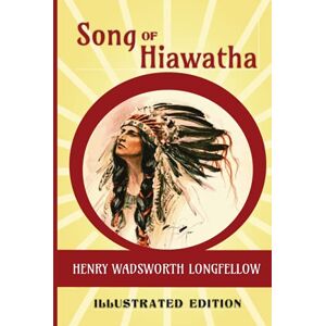Longfellow, Henry Wadsworth Song of Hiawatha: A Nova & Vetera Illustrated Edition Longfellow, Henry Wadsworth Song of Hiawatha: A Nova & Vetera Illustrated Edition