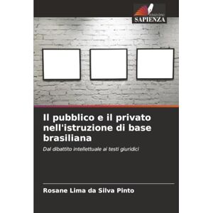 Silva Il pubblico e il privato nell'istruzione di base brasiliana: Dal dibattito intellettuale ai testi giuridici Silva Il pubblico e il privato nell'istruzione di base brasiliana: Dal dibattito intellettuale ai testi giuridici