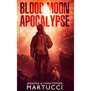 Martucci, Jennifer Blood Moon Apocalypse (Book 1) Martucci, Jennifer Blood Moon Apocalypse (Book 1)