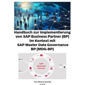 Emrich, Hans-Georg Handbuch zur Implementierung von SAP Business Partner (BP) im Kontext mit SAP Master Data Governance BP (MDG-BP): SAP MDG BP Best Practices Handbuch - Emrich, Hans-Georg Handbuch zur Implementierung von SAP Business Partner (BP) im Kontext mit SAP Master Data Governance BP (MDG-BP): SAP MDG BP Best Practices Handbuch -