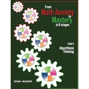 Moarif, Shad From Math Anxiety to Mastery in Six Stages: Stage 5 Moarif, Shad From Math Anxiety to Mastery in Six Stages: Stage 5