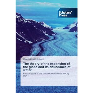 Khalid Al-Lami, Khawla The theory of the expansion of the globe and its abundance of water: Encyclopedia of the Virtuous Muhammadan CityPart I Khalid Al-Lami, Khawla The theory of the expansion of the globe and its abundance of water: Encyclopedia of the Virtuous Muhammadan CityPart I