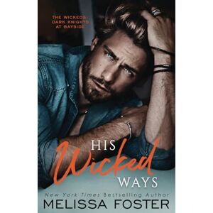 Melissa Foster His Wicked Ways: Blaine Wicked (The Wickeds: Dark Knights at Bayside) Melissa Foster His Wicked Ways: Blaine Wicked (The Wickeds: Dark Knights at Bayside)