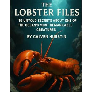 Hurstin, Calven The Lobster Files: 10 Untold Secrets About One of the Ocean’s Most Remarkable Creatures (Planet Earth, Our Only Home) Hurstin, Calven The Lobster Files: 10 Untold Secrets About One of the Ocean’s Most Remarkable Creatures (Planet Earth, Our Only Home)