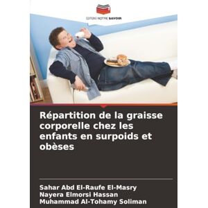 El-Masry, Sahar Abd El-Raufe Répartition de la graisse corporelle chez les enfants en surpoids et obèses El-Masry, Sahar Abd El-Raufe Répartition de la graisse corporelle chez les enfants en surpoids et obèses