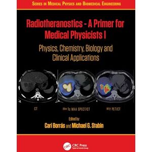 Radiotheranostics A Primer for Medical Physicists I: Physics, Chemistry, Biology and Clinical Applications (Series in Medical Physics and Biomedical Engineering) Radiotheranostics A Primer for Medical Physicists I: Physics, Chemistry, Biology and Clinical Applications (Series in Medical Physics and Biomedical Engineering)