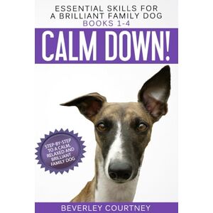Courtney, Beverley Essential Skills for a Brilliant Family Dog Books 1-4: Calm Down! Leave It! Let's Go! and Here Boy! Courtney, Beverley Essential Skills for a Brilliant Family Dog Books 1-4: Calm Down! Leave It! Let's Go! and Here Boy!