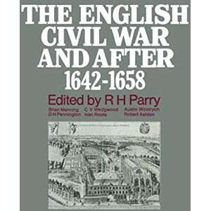 Parry, R.H. The English Civil War and after, 1642–1658 Parry, R.H. The English Civil War and after, 1642–1658