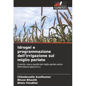 Sunilkumar, Chhodavadia Idrogel e programmazione dell'irrigazione sul miglio perlato: Crescita, resa e qualità del miglio perlato estivo (Pennisetum glaucum L) Sunilkumar, Chhodavadia Idrogel e programmazione dell'irrigazione sul miglio perlato: Crescita, resa e qualità del miglio perlato estivo (Pennisetum glaucum L)