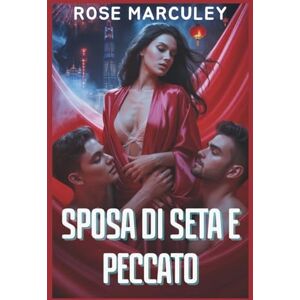 Rose Marculey Sposa di seta e peccato: Un oscuro romanzo d'amore invertito di lussuria, bugie e la triade del loto nero ( Harem Romance (IT)) Rose Marculey Sposa di seta e peccato: Un oscuro romanzo d'amore invertito di lussuria, bugie e la triade del loto nero ( Harem Romance (IT))