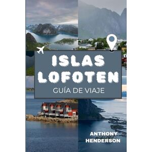 Henderson, Anthony ISLAS LOFOTEN GUÍA DE VIAJE 2025-2026: Mapas, historias y secretos de las islas más bellas de Noruega Henderson, Anthony ISLAS LOFOTEN GUÍA DE VIAJE 2025-2026: Mapas, historias y secretos de las islas más bellas de Noruega