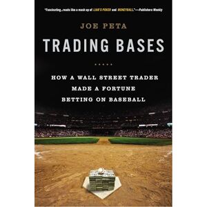 Peta, Joe Trading Bases: How a Wall Street Trader Made a Fortune Betting on Baseball Peta, Joe Trading Bases: How a Wall Street Trader Made a Fortune Betting on Baseball