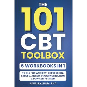 Bird, PhD, Kensley The 101 CBT ToolBox (6 Workbooks in 1): A Practical Guide to Cognitive Behavioral Tools for Anxiety, Depression, Stress, Anger, Procrastination, and Low Self-Esteem (The No-Fluff CBT Series) Bird, PhD, Kensley The 101 CBT ToolBox (6 Workbooks in 1): A Practical Guide to Cognitive Behavioral Tools for Anxiety, Depression, Stress, Anger, Procrastination, and Low Self-Esteem (The No-Fluff CBT Series)