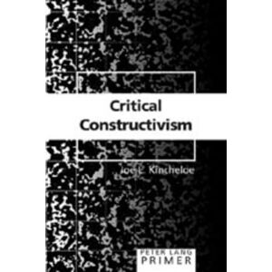 Kincheloe, Joe L. Critical Constructivism Primer: 2 (Peter Lang Primer) Kincheloe, Joe L. Critical Constructivism Primer: 2 (Peter Lang Primer)