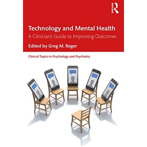 Technology and Mental Health: A Clinician's Guide to Improving Outcomes (Clinical Topics in Psychology and Psychiatry) Technology and Mental Health: A Clinician's Guide to Improving Outcomes (Clinical Topics in Psychology and Psychiatry)