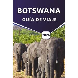 Grier, Wilma B. BOTSWANA GUÍA DE VIAJE 2026: Un viaje a rutas de safari, parques nacionales, parques de vida silvestre, albergues de lujo y consejos de planificación para viajeros independientes y guiados. Grier, Wilma B. BOTSWANA GUÍA DE VIAJE 2026: Un viaje a rutas de safari, parques nacionales, parques de vida silvestre, albergues de lujo y consejos de planificación para viajeros independientes y guiados.