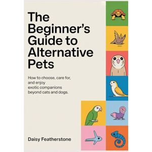 Daisy Tech The Beginner’s Guide to Alternative Pets: How to Choose, Care for, and Enjoy Exotic Companions Beyond Cats and Dogs Daisy Tech The Beginner’s Guide to Alternative Pets: How to Choose, Care for, and Enjoy Exotic Companions Beyond Cats and Dogs