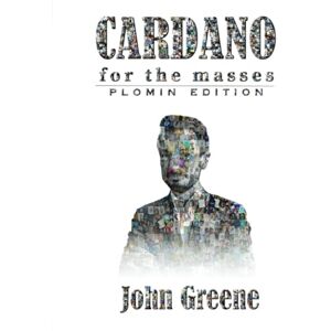 Greene, John Cardano For the M₳sses: A Financial Operating System for people who don’t have one Greene, John Cardano For the M₳sses: A Financial Operating System for people who don’t have one