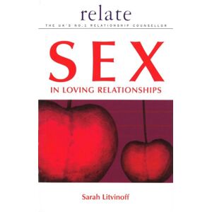 Litvinoff, Sarah The Relate Guide to Sex in Loving Relationships Litvinoff, Sarah The Relate Guide to Sex in Loving Relationships