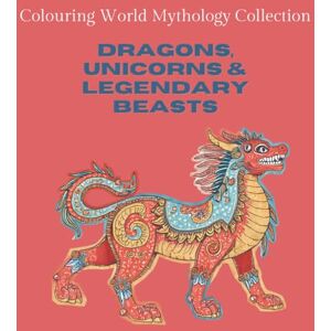 Hollis, River Dragons, Unicorns & Legendary Beasts: Colouring World Mythology Collection Hollis, River Dragons, Unicorns & Legendary Beasts: Colouring World Mythology Collection