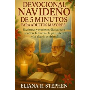 STEPHEN, ELIANA R. DEVOCIONAL NAVIDEÑO DE 5 MINUTOS PARA ADULTOS MAYORES 2025: Escrituras y oraciones diarias para renovar la fuerza, la paz interior y la alegría espiritual STEPHEN, ELIANA R. DEVOCIONAL NAVIDEÑO DE 5 MINUTOS PARA ADULTOS MAYORES 2025: Escrituras y oraciones diarias para renovar la fuerza, la paz interior y la alegría espiritual