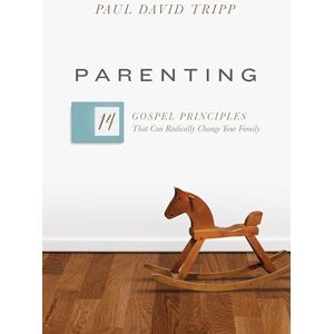 Tripp, Paul David Parenting: 14 Gospel Principles That Can Radically Change Your Family (with Study Questions) Tripp, Paul David Parenting: 14 Gospel Principles That Can Radically Change Your Family (with Study Questions)