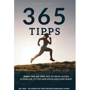 Bauer MSc, Thomas Jeden Tag ein Tipp: 365 effektive Lauftipps, wie du beim Laufen schneller, fitter und erfolgreicher wirst – für Anfänger und Fortgeschrittene. Bauer MSc, Thomas Jeden Tag ein Tipp: 365 effektive Lauftipps, wie du beim Laufen schneller, fitter und erfolgreicher wirst – für Anfänger und Fortgeschrittene.
