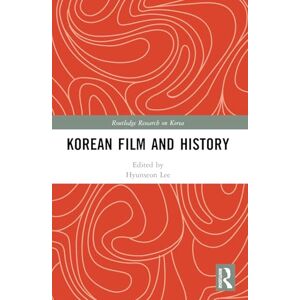 Korean Film and History (Routledge Research on Korea) Korean Film and History (Routledge Research on Korea)