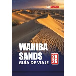 Taylor WAHIBA SANDS GUÍA DE VIAJE 2026: Explora el desierto de Omán con itinerarios, mapas, tours de aventura e información local Taylor WAHIBA SANDS GUÍA DE VIAJE 2026: Explora el desierto de Omán con itinerarios, mapas, tours de aventura e información local