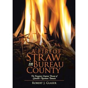 Glaser, Robert J. A Fire of Straw in Bureau County: The Forgotten Utopian Dream of Lamoille's Rosemont Domain Glaser, Robert J. A Fire of Straw in Bureau County: The Forgotten Utopian Dream of Lamoille's Rosemont Domain