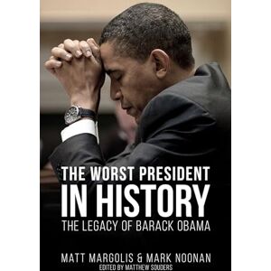 Margolis, Matt The Worst President in History: The Legacy of Barack Obama Margolis, Matt The Worst President in History: The Legacy of Barack Obama