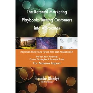 Gerardus Blokdyk - The Art of Service The Referral Marketing Playbook: Turning Customers into Advocates Gerardus Blokdyk - The Art of Service The Referral Marketing Playbook: Turning Customers into Advocates