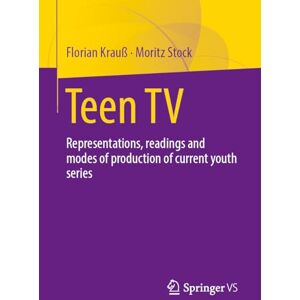 Teen TV: Representations, Reading and Production Modes of Contemporary Youth Series Teen TV: Representations, Reading and Production Modes of Contemporary Youth Series