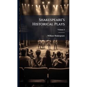Shakespeare, William Shakespeare's Historical Plays Shakespeare, William Shakespeare's Historical Plays