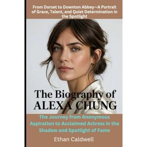 Caldwell, Ethan The Biography of Alexa Chung: An Archetype of Modern Cool—Charting the Influences, Instincts, and Idiosyncrasies That Defined a Fashion Era: The ... Modern It-Girl and Why Her Influence Endures Caldwell, Ethan The Biography of Alexa Chung: An Archetype of Modern Cool—Charting the Influences, Instincts, and Idiosyncrasies That Defined a Fashion Era: The ... Modern It-Girl and Why Her Influence Endures