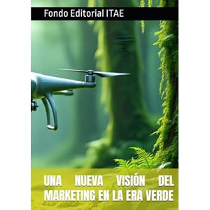 ITAE, Fondo Editorial UNA NUEVA VISIÓN DEL MARKETING EN LA ERA VERDE ITAE, Fondo Editorial UNA NUEVA VISIÓN DEL MARKETING EN LA ERA VERDE