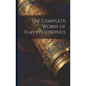 Anonymous The Complete Works of Flavius-Josephus Anonymous The Complete Works of Flavius-Josephus