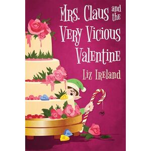Ireland, Liz Mrs. Claus and the Very Vicious Valentine (A Mrs. Claus Mystery) Ireland, Liz Mrs. Claus and the Very Vicious Valentine (A Mrs. Claus Mystery)