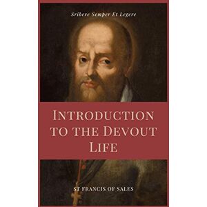 De Sales, St Francis Introduction to the Devout Life (Annotated): Easy to Read Layout De Sales, St Francis Introduction to the Devout Life (Annotated): Easy to Read Layout