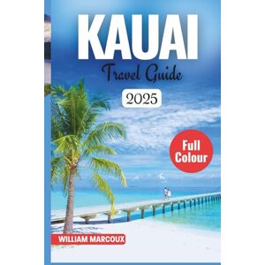 MARCOUX, WILLIAM KAUAI TRAVEL GUIDE 2025–2026: Discover the Garden Isle’s Untamed Beauty. MARCOUX, WILLIAM KAUAI TRAVEL GUIDE 2025–2026: Discover the Garden Isle’s Untamed Beauty.
