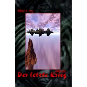 Hary, Wilfried A. HERR DER WELTEN Buchausgabe 003: Der letzte Krieg: "Der letzte und entscheidende Krieg. Hat die Menschheit eine Chance? Hary, Wilfried A. HERR DER WELTEN Buchausgabe 003: Der letzte Krieg: "Der letzte und entscheidende Krieg. Hat die Menschheit eine Chance?